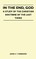 In The End, God - A Study Of The Christian Doctrine Of The Last Thing