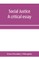 Social justice; a critical essay