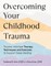 Overcoming Your Childhood Trauma