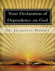 Your Declaration of Dependence on God Your Declaration of Dependence on God