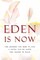 Eden Is Now - The Answers You Need to Live a Joyful Life on Earth and Ascend in Peace