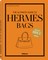 The Ultimate Guide to Hermès Bags