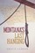 Montana's Last Hanging