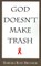 God Doesn't Make Trash