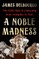 A Noble Madness