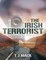 The Irish Terrorist: A Novel