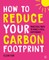 How to Reduce Your Carbon Footprint
