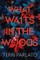 What Waits in the Woods