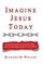 Imagine Jesus Today