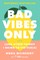 Bad Vibes Only