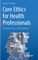 Core Ethics for Health Professionals