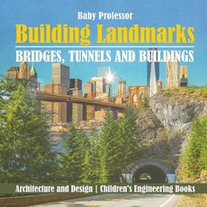Building Landmarks - Bridges, Tunnels and Buildings - Architecture and Design Children's Engineering Books Building Landmarks - Bridges, Tunnels and Buildings - Architecture and Design Children's Engineering Books