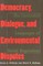 Democracy, Dialogue & Environ Disputes