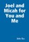 Joel and Micah for You and Me