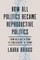 How All Politics Became Reproductive Politics