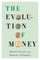 The Evolution of Money