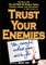 Trust Your Enemies