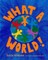 What a World!