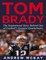Tom Brady: The Inspirational Story Behind One of Football's Greatest Quarterbacks