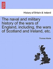 The Naval and Military History of the Wars of England, Including, the Wars of Scotland and Ireland, Etc.