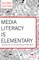 Media Literacy Is Elementary