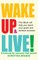 Wake Up and Live!
