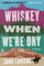 Whiskey When We're Dry