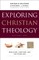 Exploring Christian Theology, Volume I