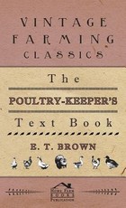 The Poultry-Keeper's Text Book The Poultry-Keeper's Text Book