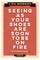 Seeing as Your Shoes Are Soon to Be on Fire