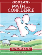 Kindergarten Math With Confidence Instructor Guide (Math with Confidence)