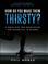 How Do You Make Them Thirsty?
