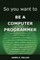 So You Want to Be a Computer Programmer