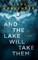 And the Lake Will Take Them