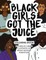 Black Girls Got the Juice