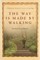 The Way Is Made by Walking