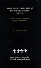 Traditional Narratives of the Arikara Indians, English Translations, Volume 3 Traditional Narratives of the Arikara Indians, English Translations, Volume 3