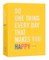 Do One Thing Every Day That Makes You Happy