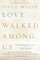 Love Walked among Us