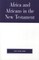 Africa and Africans in the New Testament
