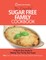 The Essential Sugar Free Family Cookbook