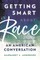 Getting Smart about Race
