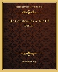 The Countess Ida a Tale of Berlin The Countess Ida a Tale of Berlin