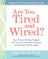 Are You Tired and Wired?