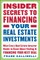 Insider Secrets to Financing Your Real Estate Investments