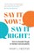 Say It Now! Say It Right!