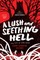 A Lush and Seething Hell