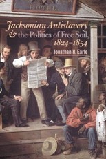 Jacksonian Antislavery and the Politics of Free Soil, 1824-1854 Jacksonian Antislavery and the Politics of Free Soil, 1824-1854