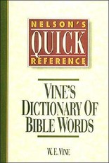 Nelson's Quick Reference Vine's Dictionary of Bible Words