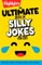 The Ultimate Book of Silly Jokes for Kids